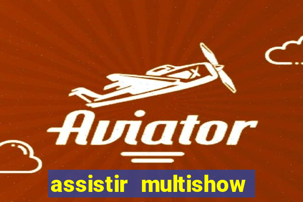 assistir multishow online gratis